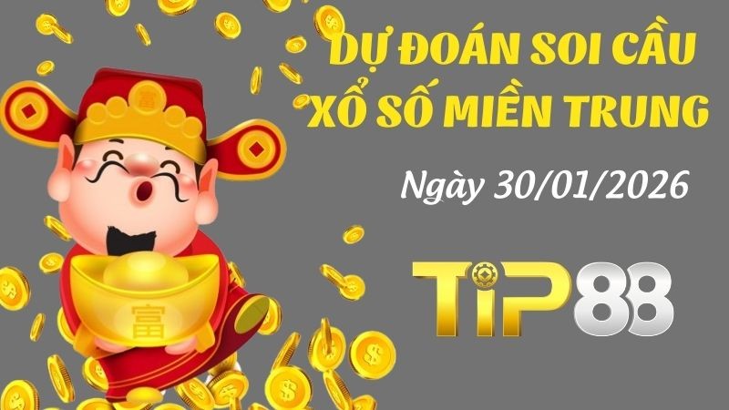 TIP88 Dự đoán xổ số miền Trung hôm nay ngày 30/01/2026 [Chuẩn Nhất]