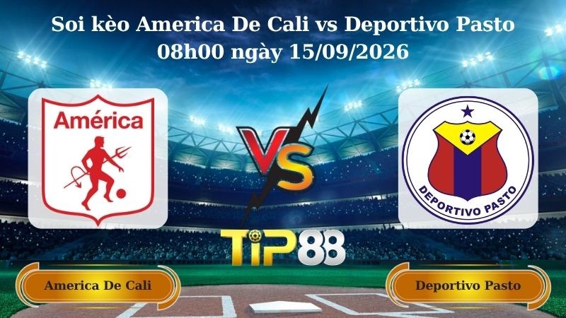 TIP88 Nhận định soi kèo America De Cali vs Deportivo Pasto 08h00 ngày 15/09/2026 - VĐQG Colombia