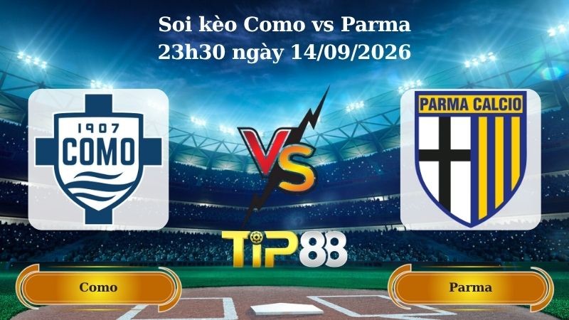 TIP88 Nhận định soi kèo Como vs Parma 23h30 ngày 14/09/2026 - Serie A