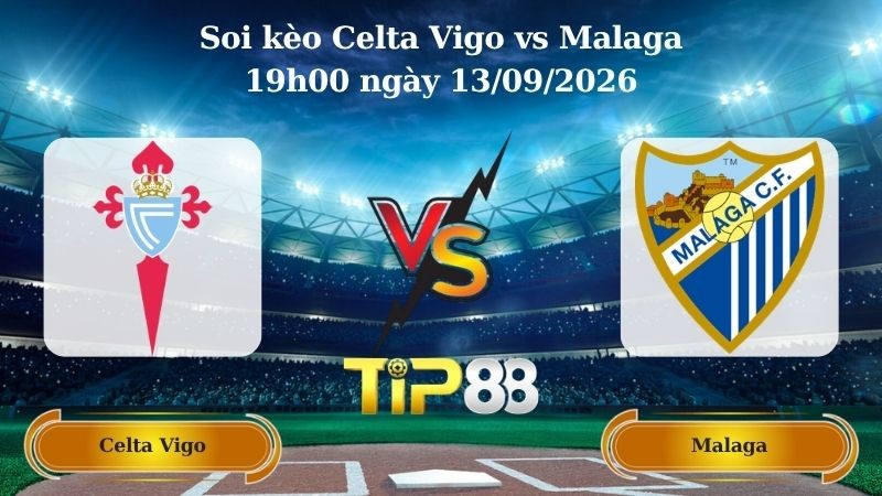 TIP88 Nhận định soi kèo Celta Vigo vs Malaga 19h00 ngày 13/09/2026 - La Liga