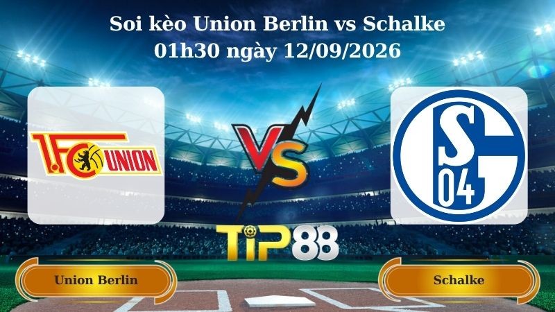 TIP88 Nhận định soi kèo Union Berlin vs Schalke 01h30 ngày 12/09/2026 - Bundesliga