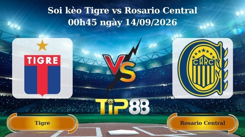 TIP88 Nhận định soi kèo Tigre vs Rosario Central 00h45 ngày 14/09/2026 - VĐQG Argentina