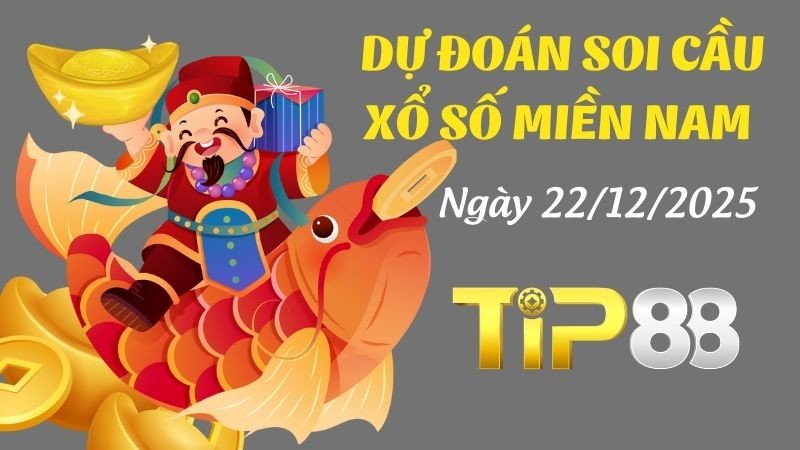 TIP88 Dự Đoán Soi Cầu Xổ Số Miền Nam Ngày 22/12/2025 - Số Đẹp Hôm Nay Đã Xuất Hiện!