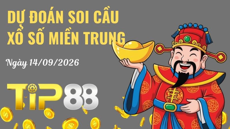 TIP88 Dự Đoán Soi Cầu Xổ Số Miền Trung Ngày 14/09/2026 - Chọn Số Cực Đúng