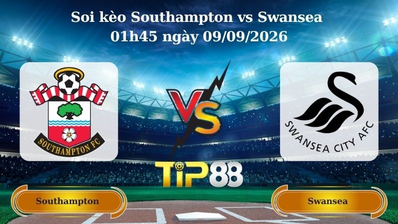 TIP88 Nhận định soi kèo Southampton vs Swansea 01h45 ngày 09/09/2026 - Vô Địch Anh